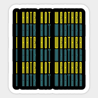 I hate hot weather Sticker